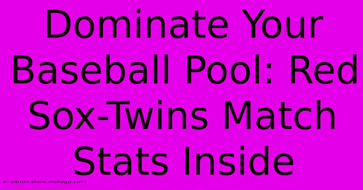 Dominate Your Baseball Pool: Red Sox-Twins Match Stats Inside