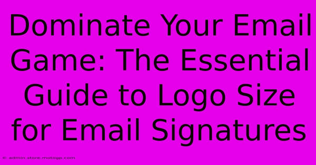 Dominate Your Email Game: The Essential Guide To Logo Size For Email Signatures