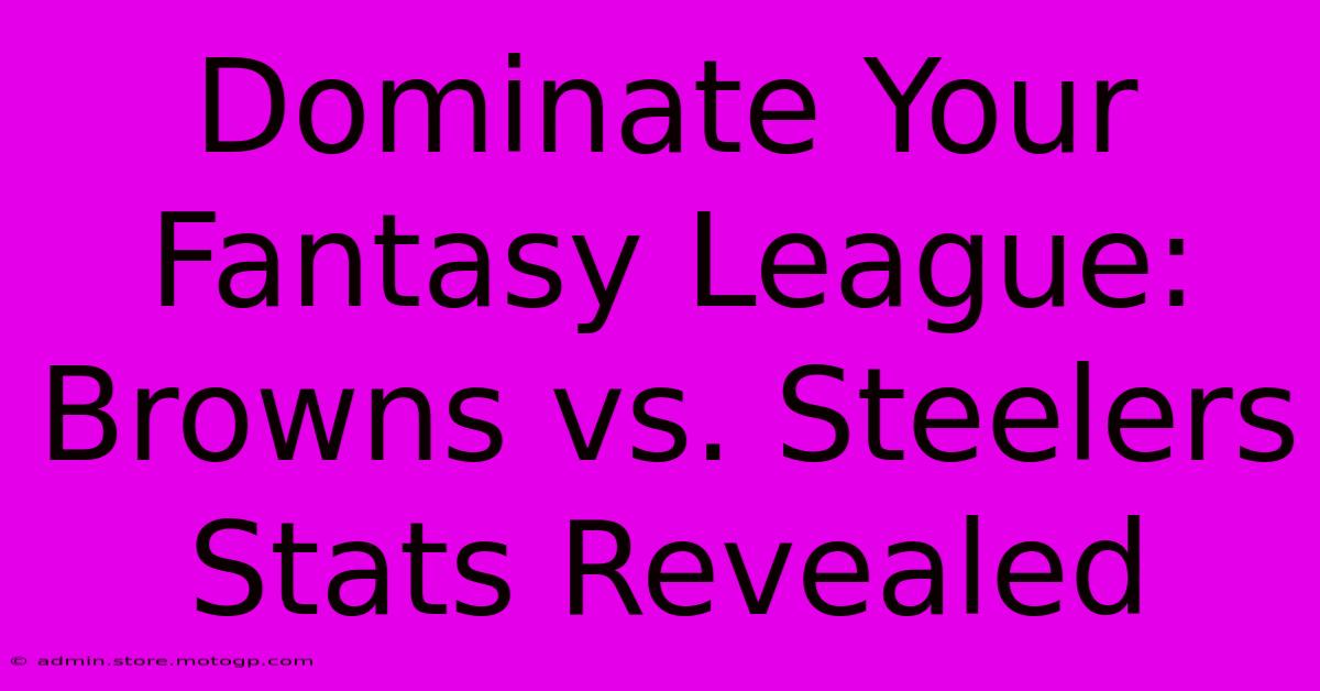 Dominate Your Fantasy League: Browns Vs. Steelers Stats Revealed