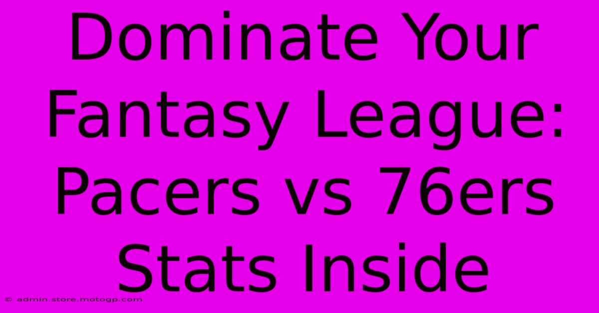 Dominate Your Fantasy League: Pacers Vs 76ers Stats Inside