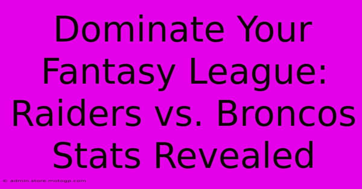 Dominate Your Fantasy League: Raiders Vs. Broncos Stats Revealed