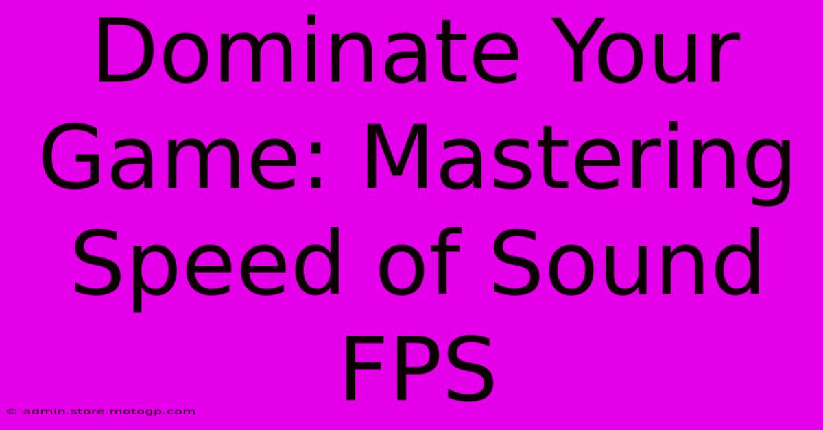 Dominate Your Game: Mastering Speed Of Sound FPS