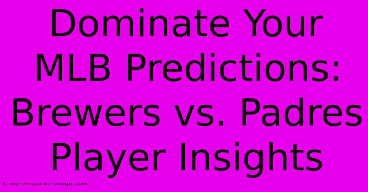 Dominate Your MLB Predictions: Brewers Vs. Padres Player Insights