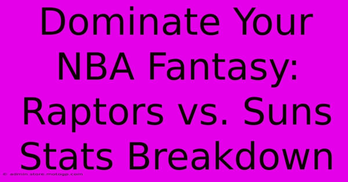 Dominate Your NBA Fantasy: Raptors Vs. Suns Stats Breakdown