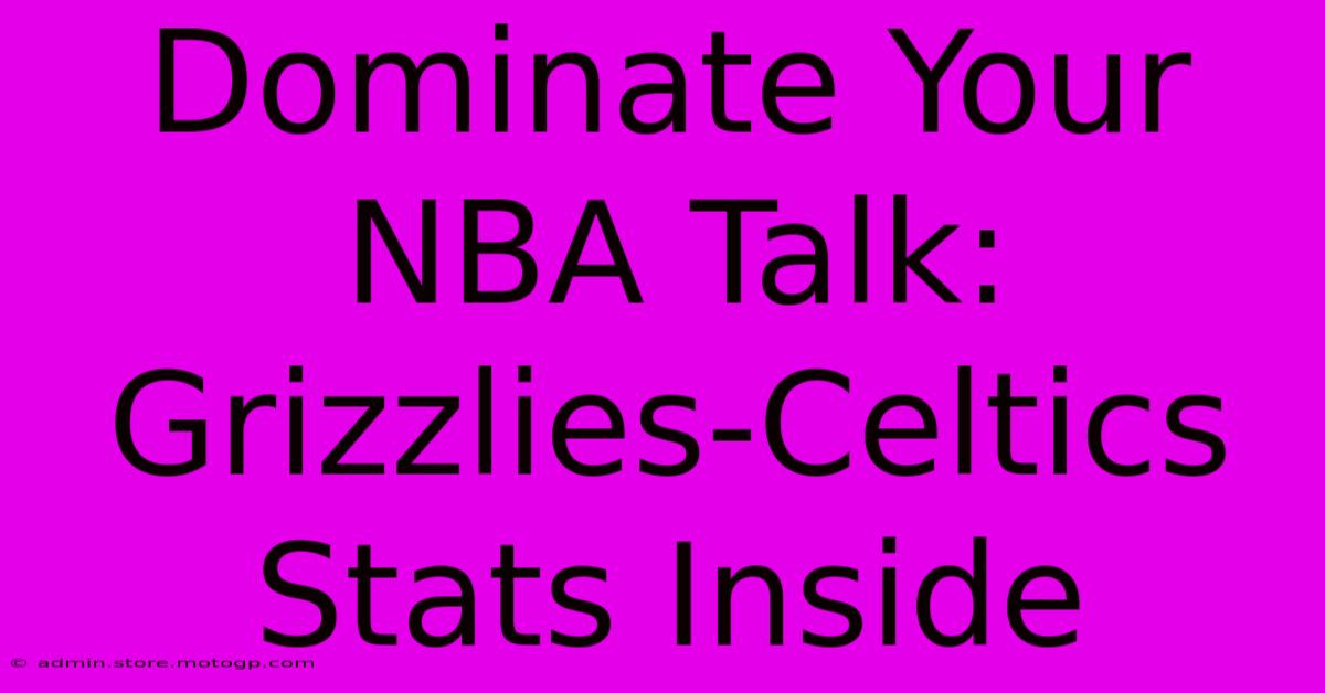 Dominate Your NBA Talk: Grizzlies-Celtics Stats Inside