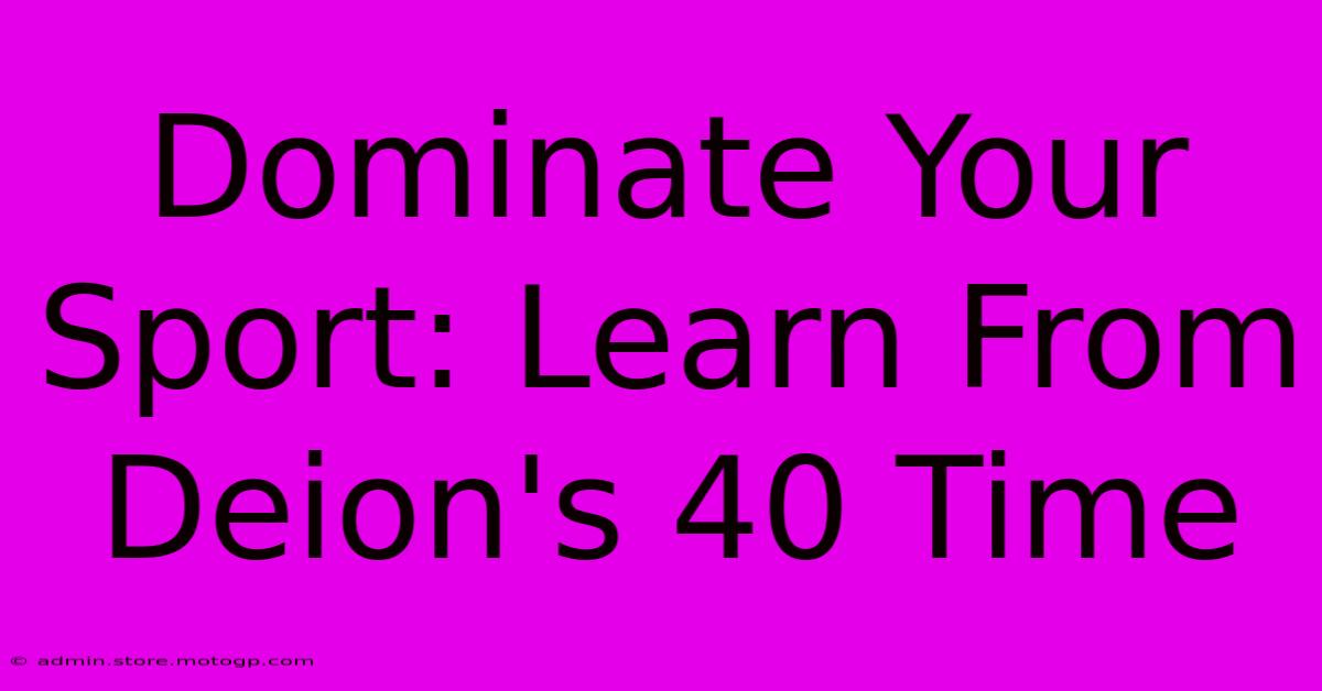 Dominate Your Sport: Learn From Deion's 40 Time