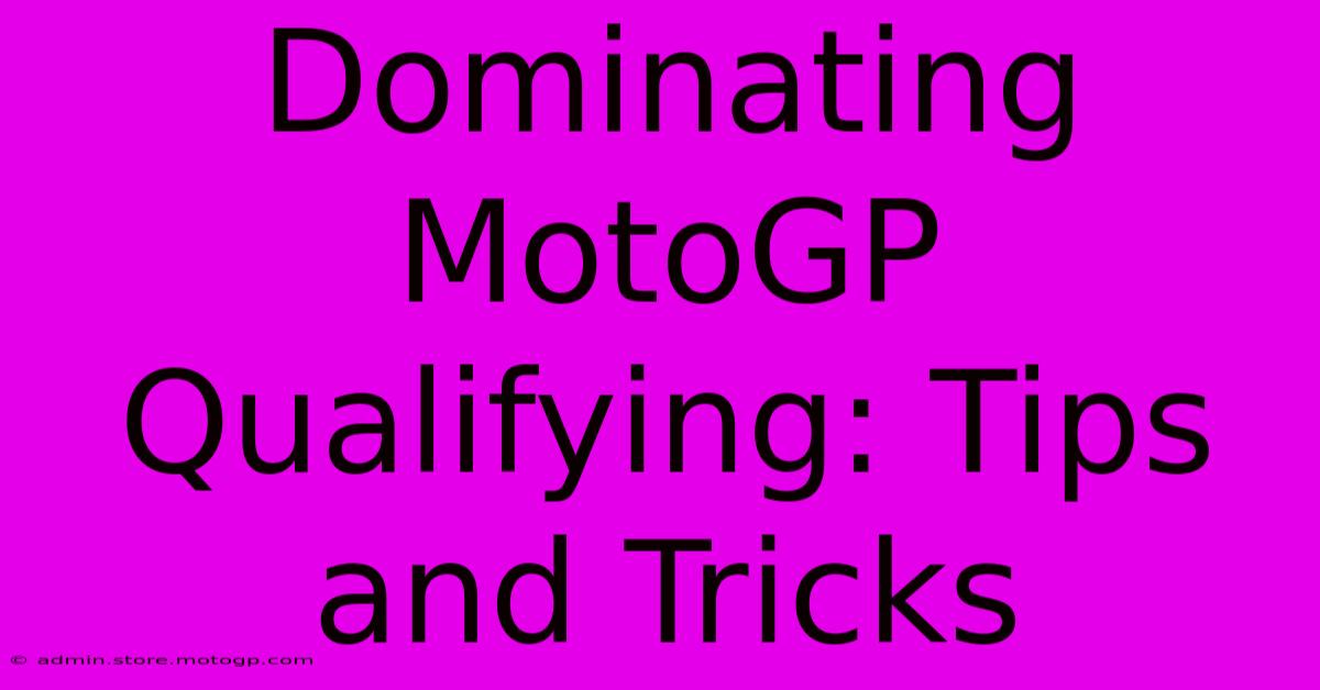 Dominating MotoGP Qualifying: Tips And Tricks