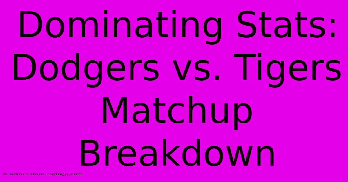 Dominating Stats: Dodgers Vs. Tigers Matchup Breakdown