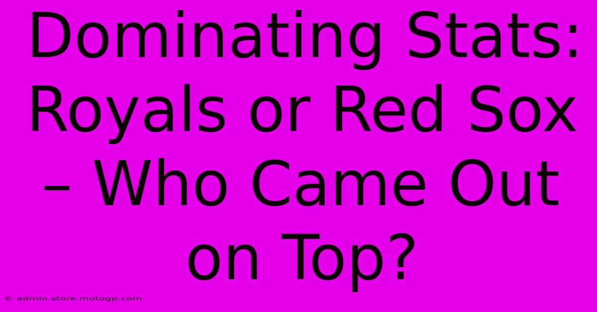 Dominating Stats: Royals Or Red Sox – Who Came Out On Top?