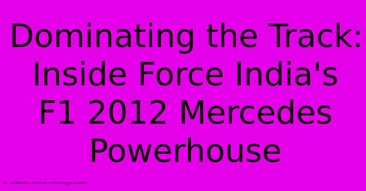 Dominating The Track: Inside Force India's F1 2012 Mercedes Powerhouse