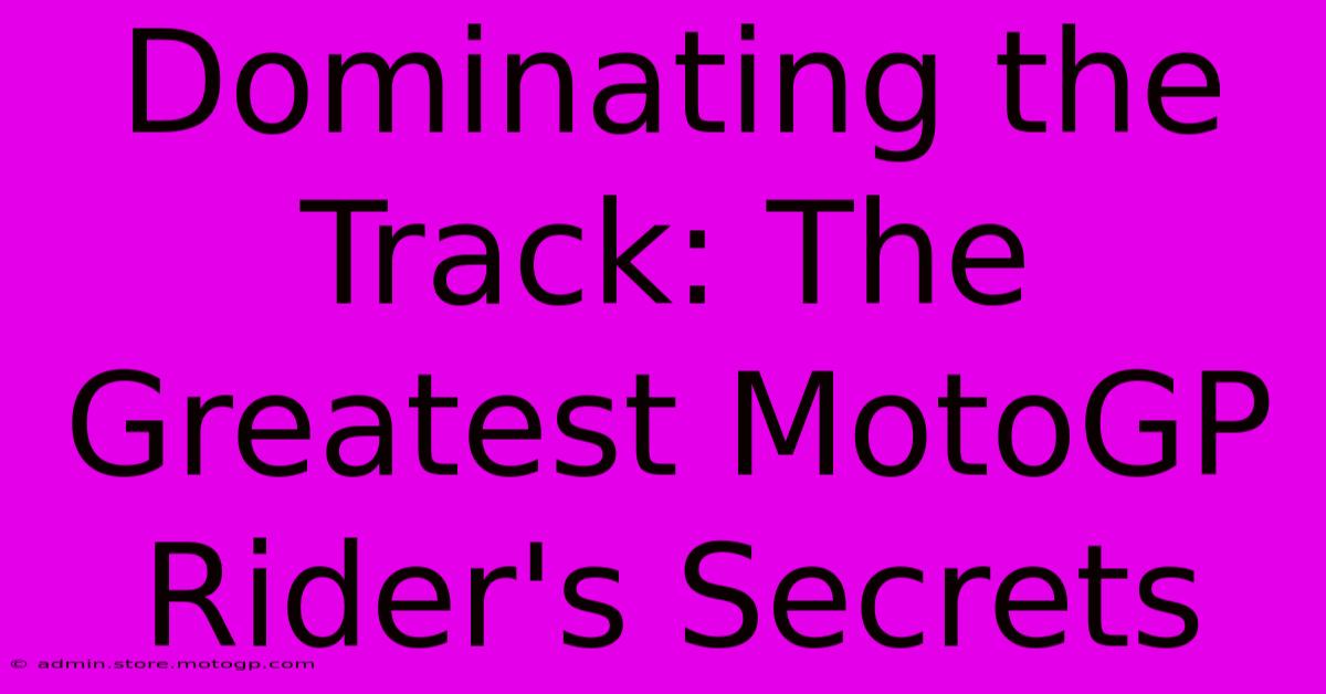 Dominating The Track: The Greatest MotoGP Rider's Secrets