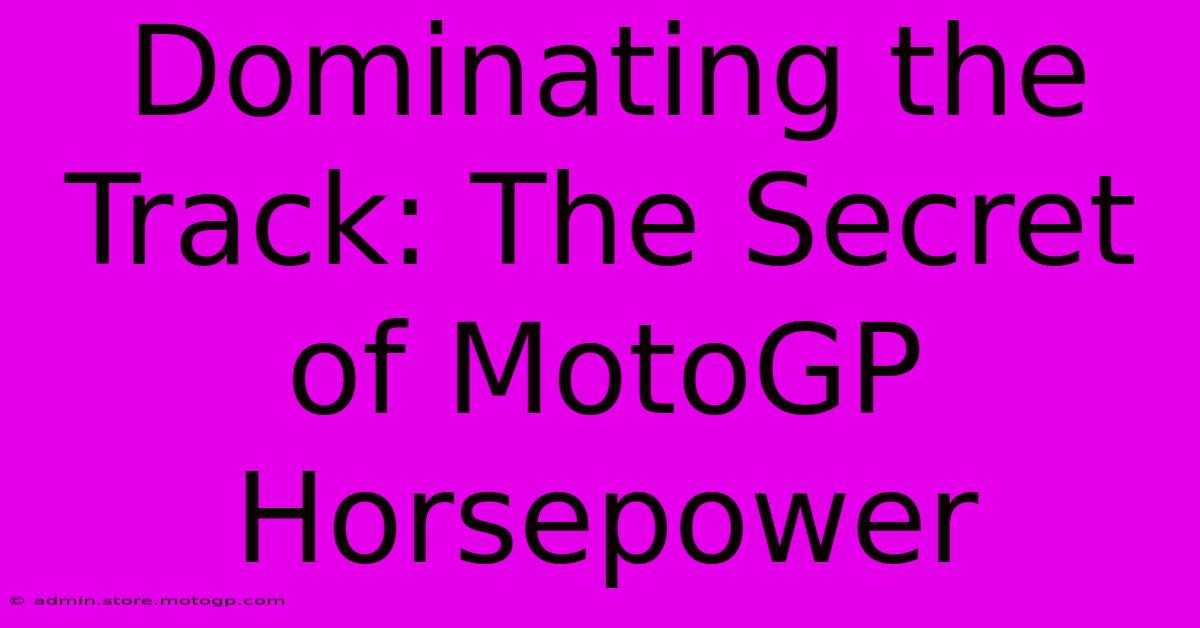 Dominating The Track: The Secret Of MotoGP Horsepower