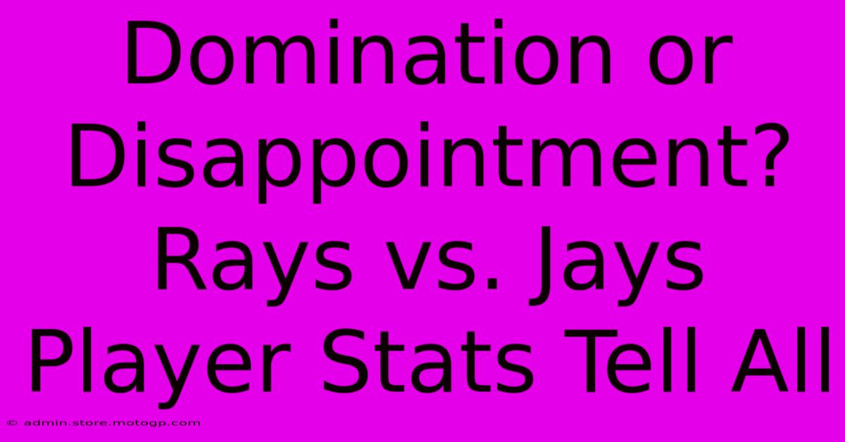 Domination Or Disappointment? Rays Vs. Jays Player Stats Tell All