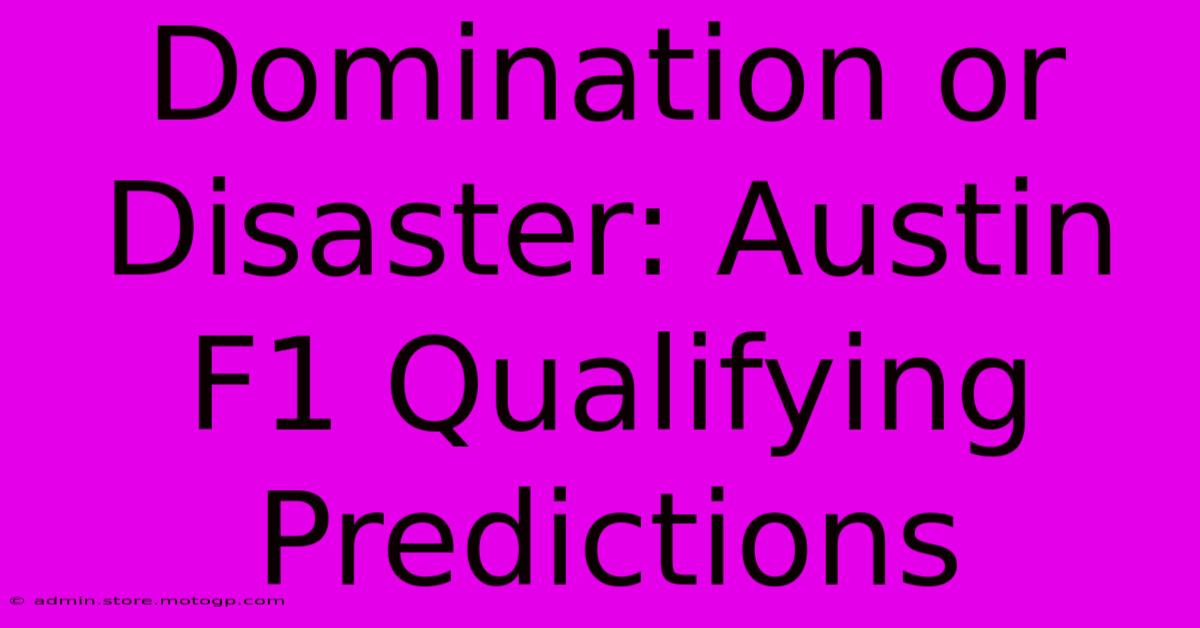 Domination Or Disaster: Austin F1 Qualifying Predictions