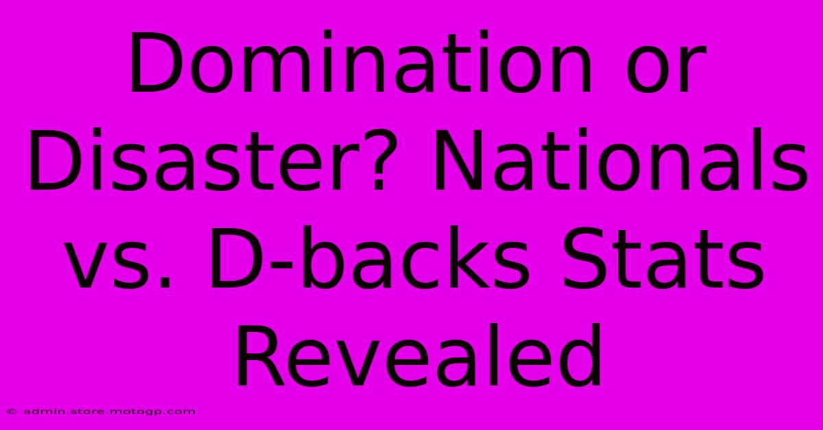 Domination Or Disaster? Nationals Vs. D-backs Stats Revealed