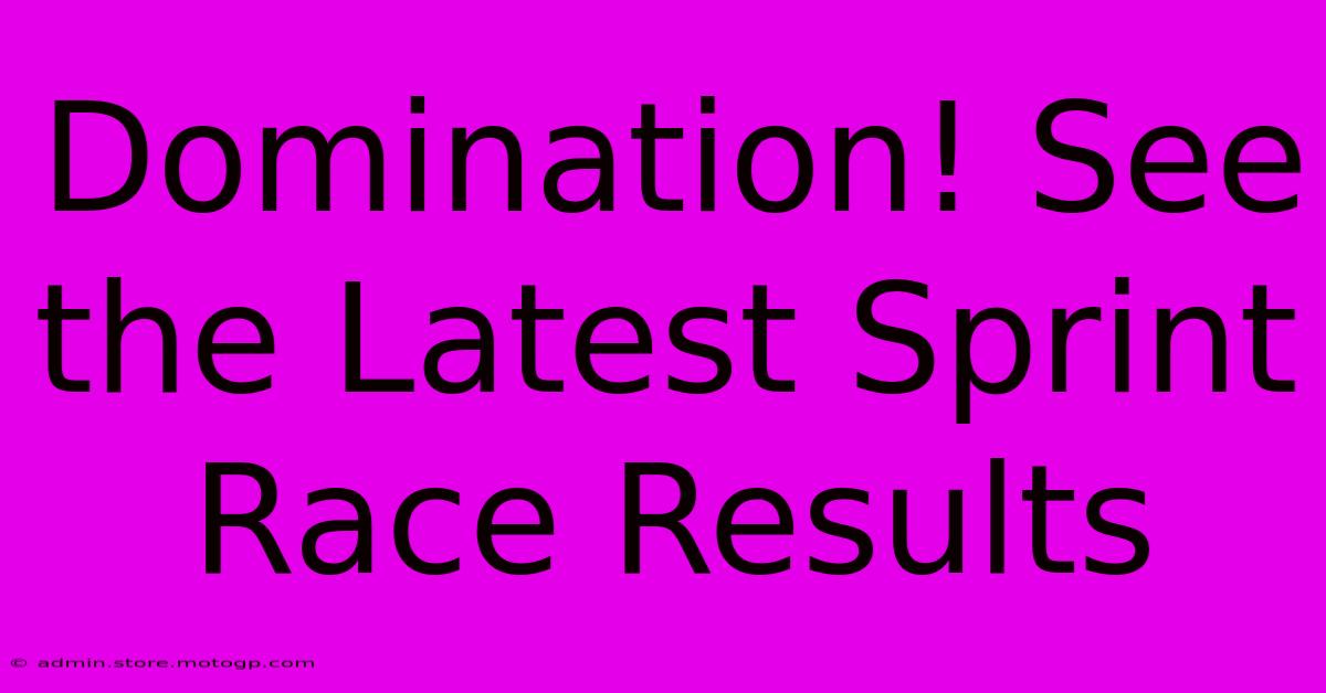 Domination! See The Latest Sprint Race Results