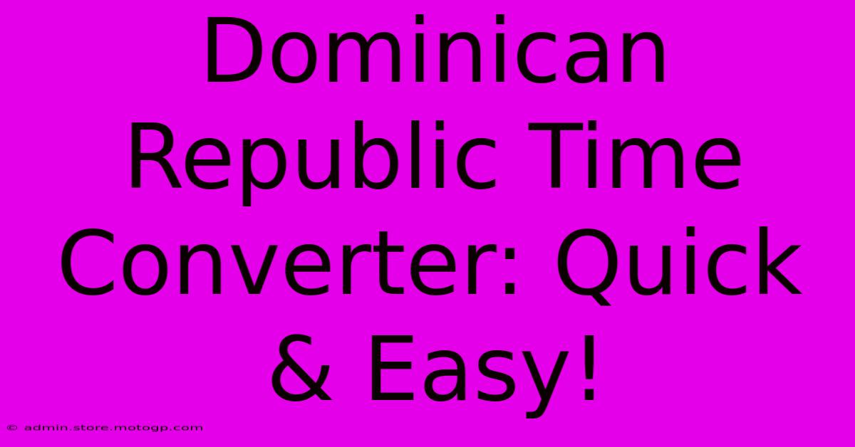 Dominican Republic Time Converter: Quick & Easy!