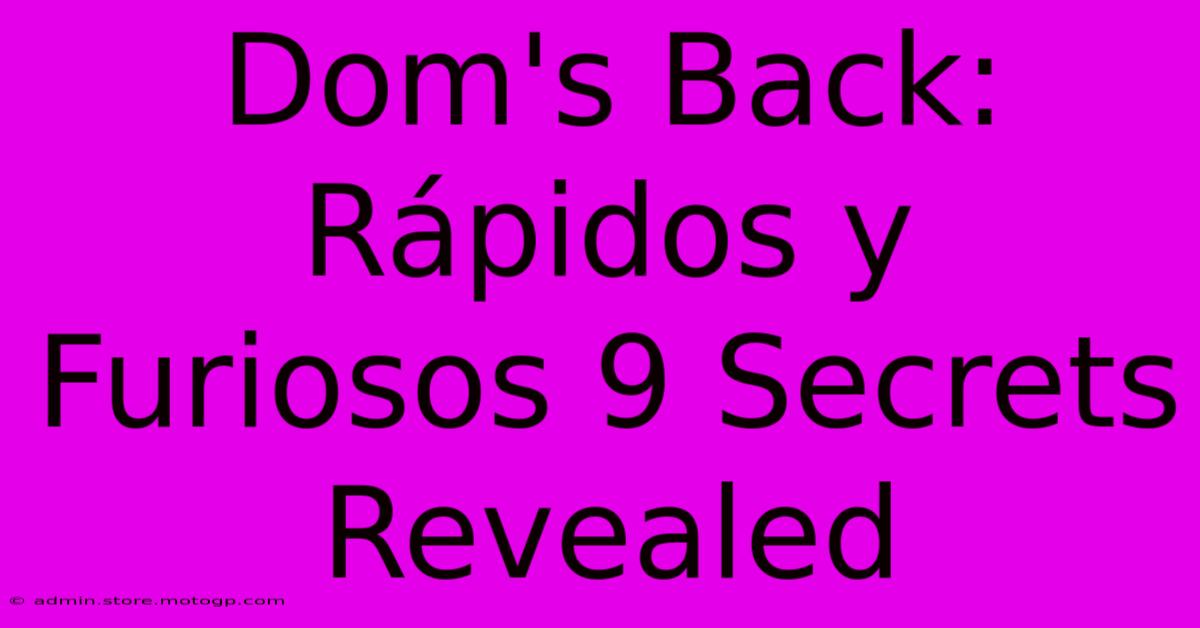 Dom's Back: Rápidos Y Furiosos 9 Secrets Revealed