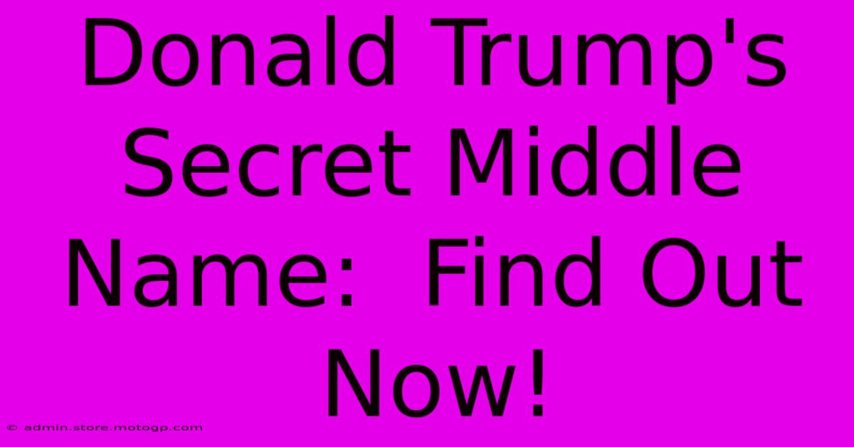 Donald Trump's Secret Middle Name:  Find Out Now!