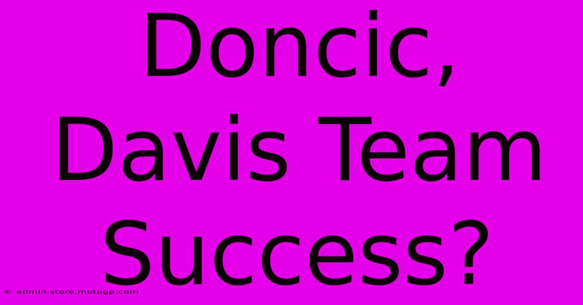 Doncic, Davis Team Success?