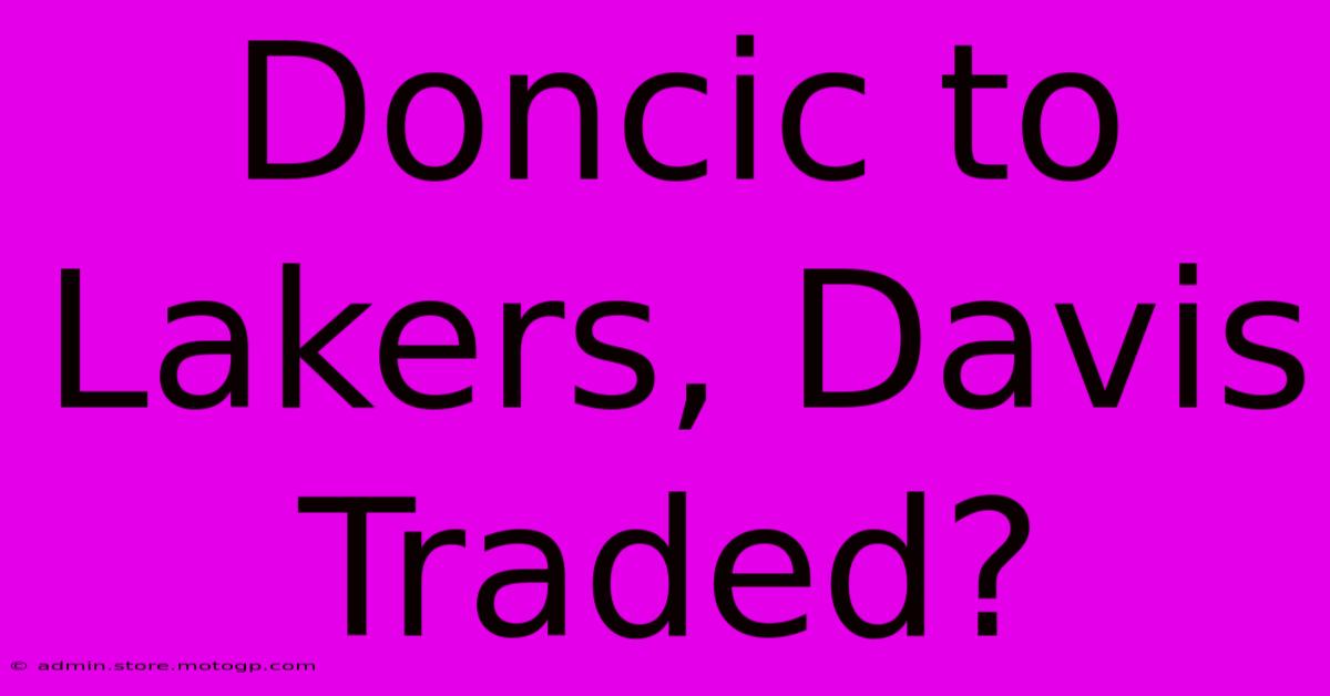 Doncic To Lakers, Davis Traded?