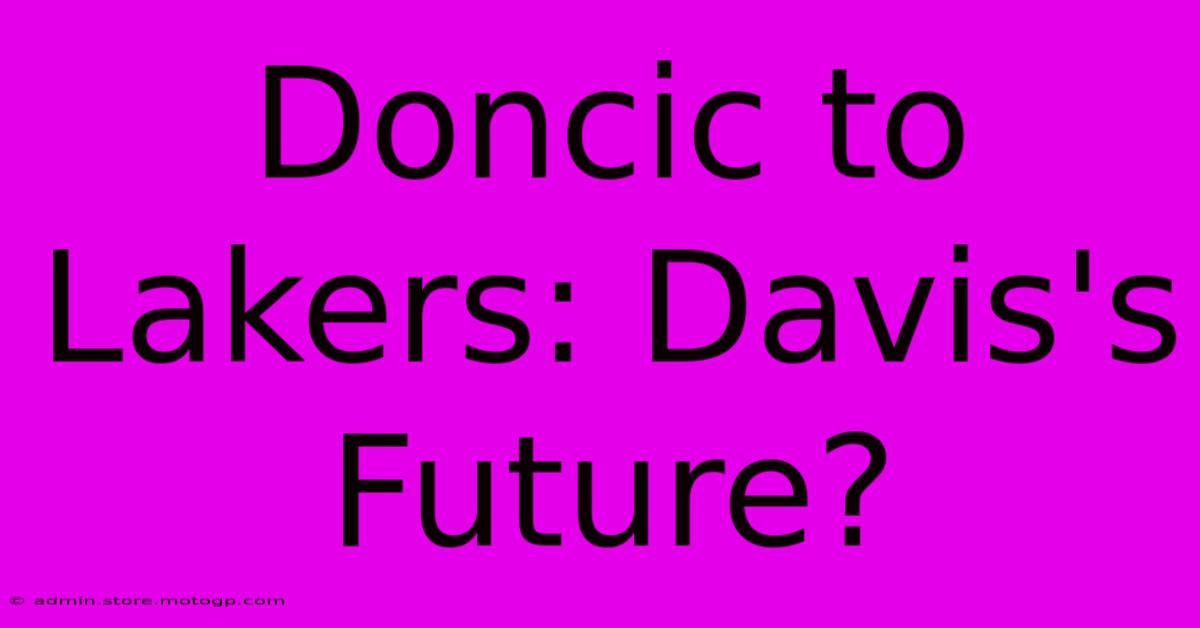 Doncic To Lakers: Davis's Future?