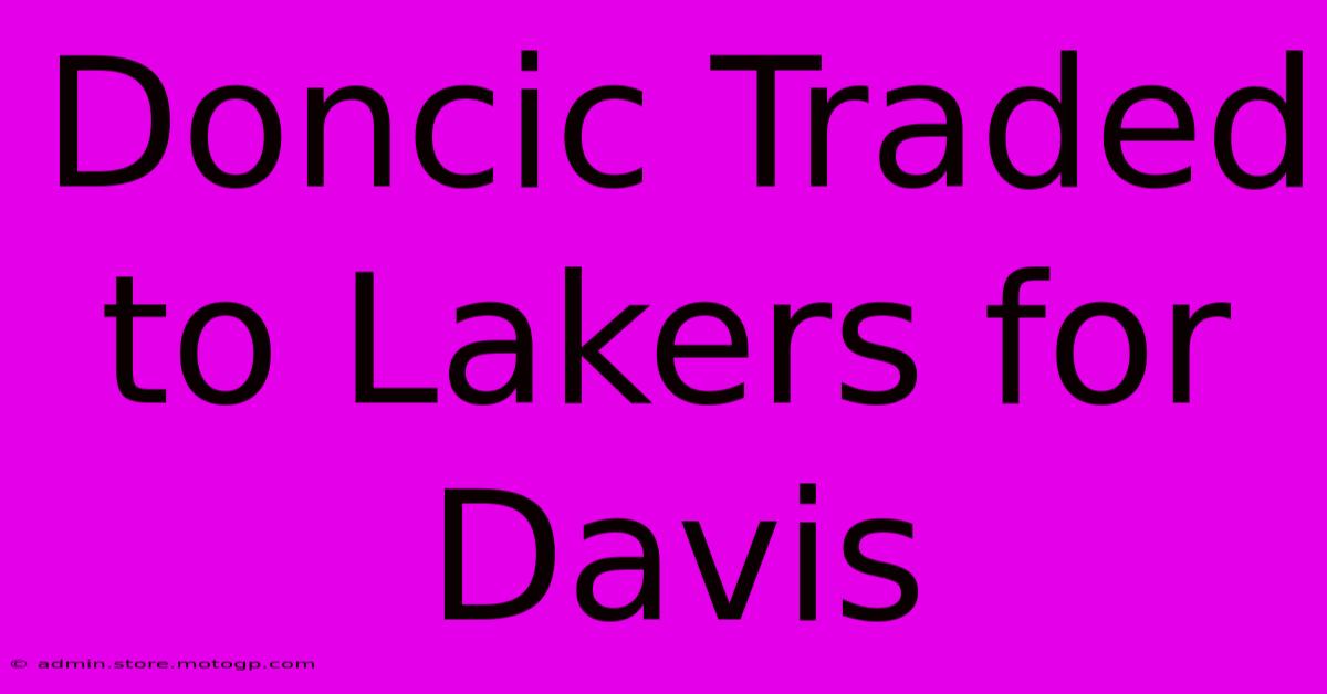 Doncic Traded To Lakers For Davis