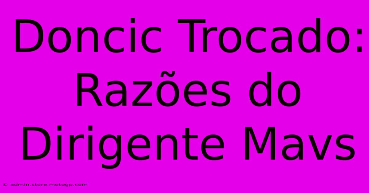 Doncic Trocado: Razões Do Dirigente Mavs