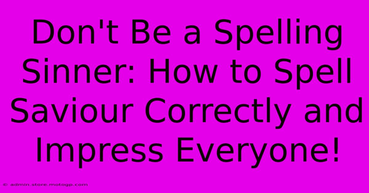 Don't Be A Spelling Sinner: How To Spell Saviour Correctly And Impress Everyone!