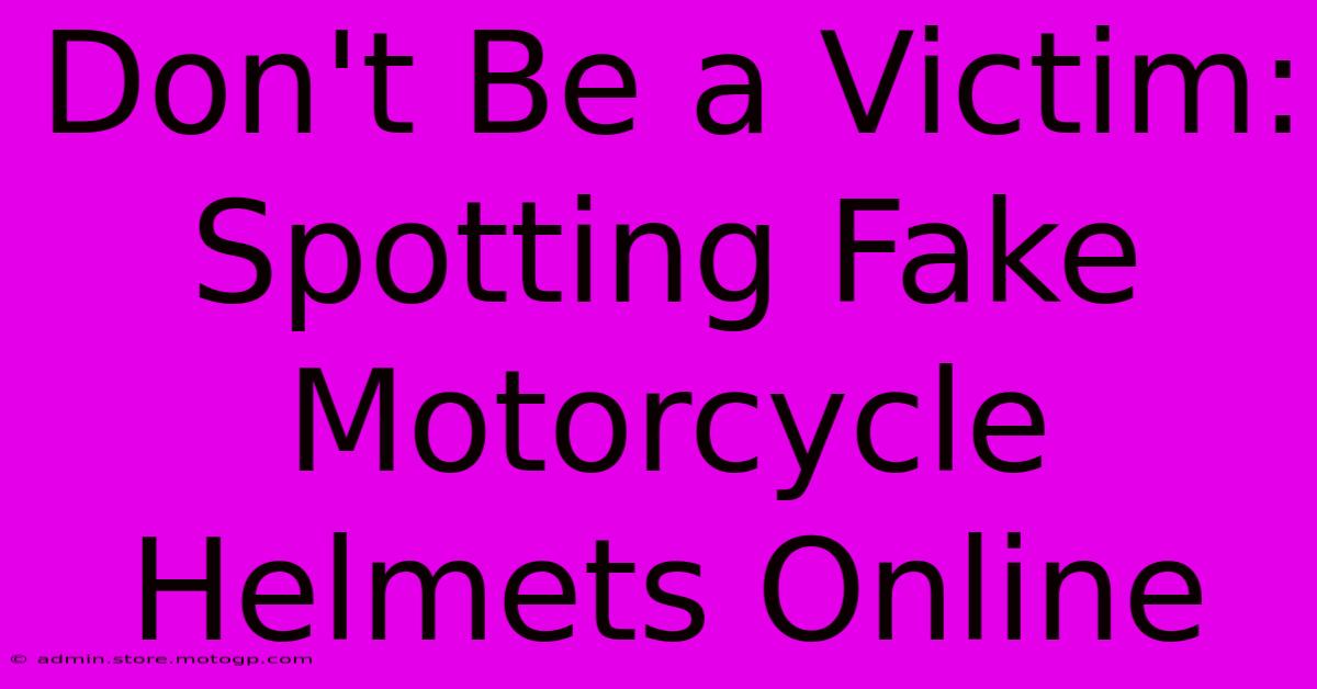 Don't Be A Victim: Spotting Fake Motorcycle Helmets Online