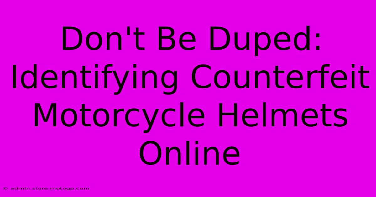 Don't Be Duped: Identifying Counterfeit Motorcycle Helmets Online