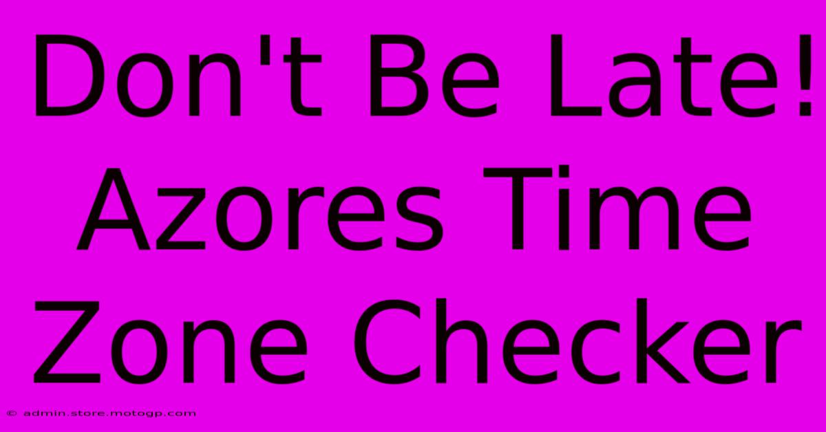 Don't Be Late! Azores Time Zone Checker