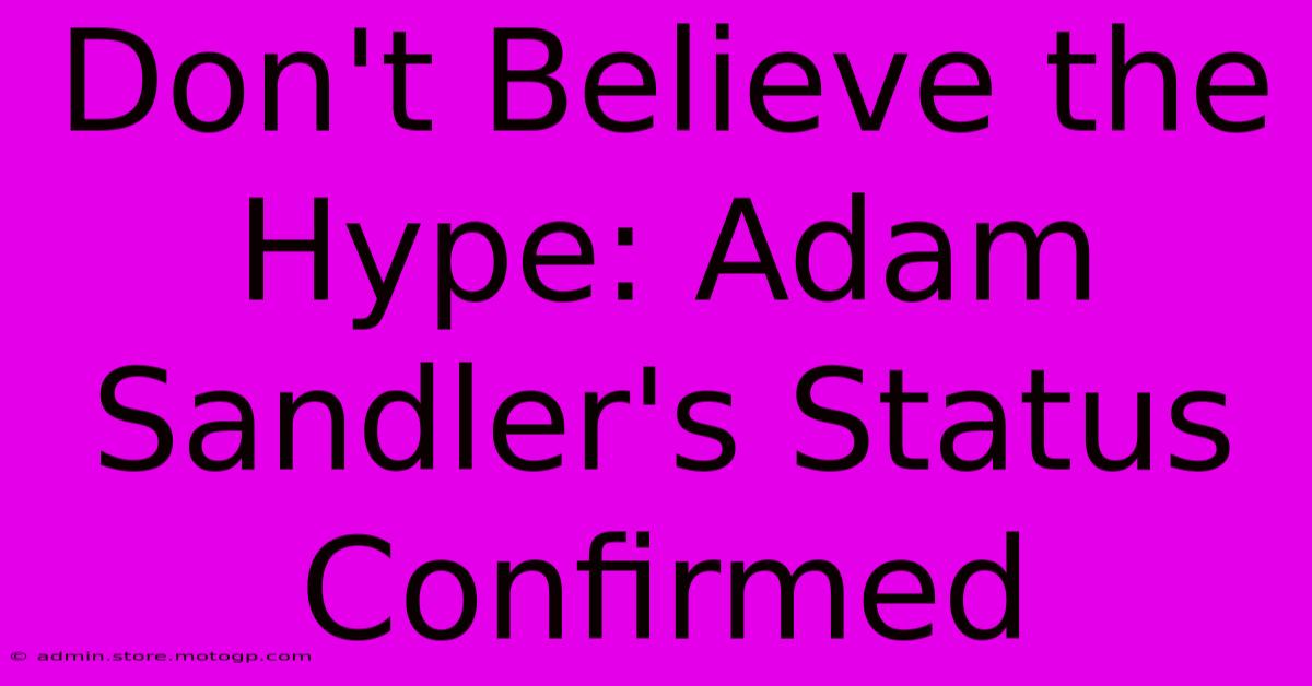 Don't Believe The Hype: Adam Sandler's Status Confirmed