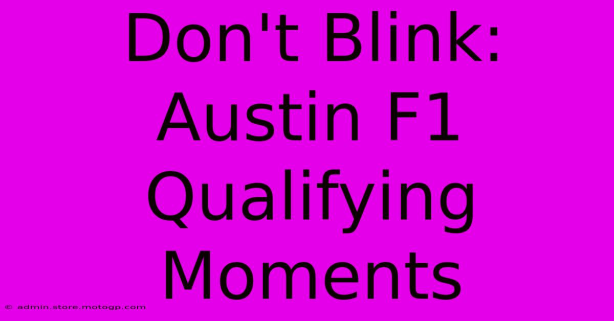 Don't Blink: Austin F1 Qualifying Moments