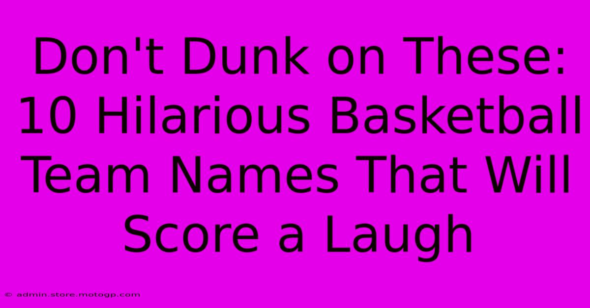 Don't Dunk On These: 10 Hilarious Basketball Team Names That Will Score A Laugh