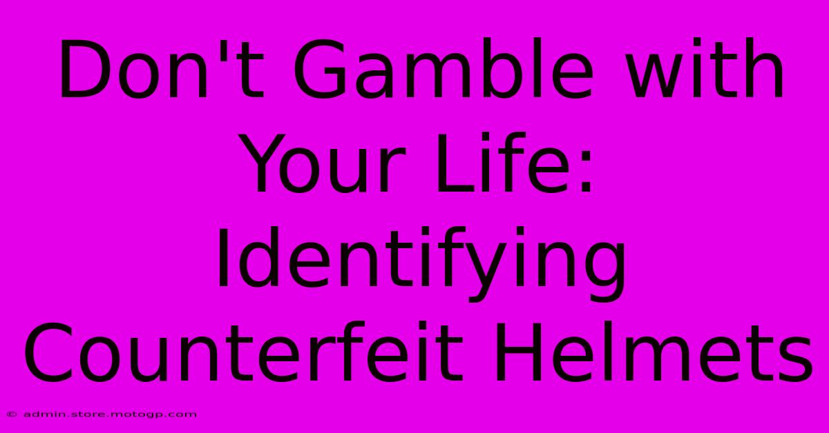 Don't Gamble With Your Life: Identifying Counterfeit Helmets