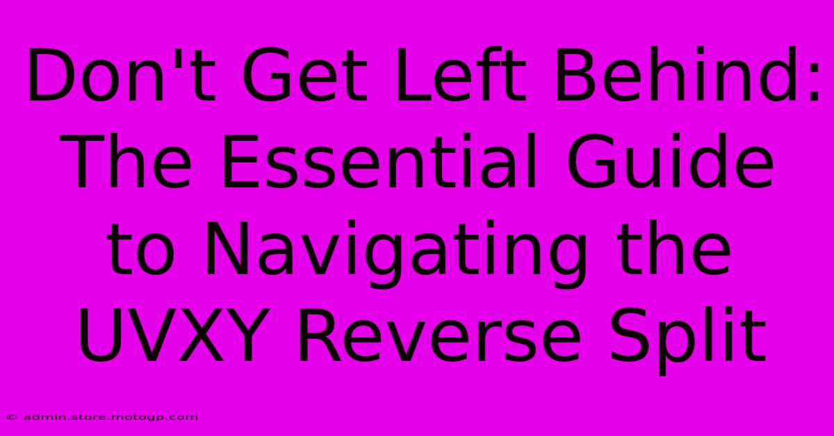 Don't Get Left Behind: The Essential Guide To Navigating The UVXY Reverse Split