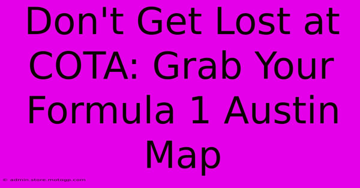 Don't Get Lost At COTA: Grab Your Formula 1 Austin Map