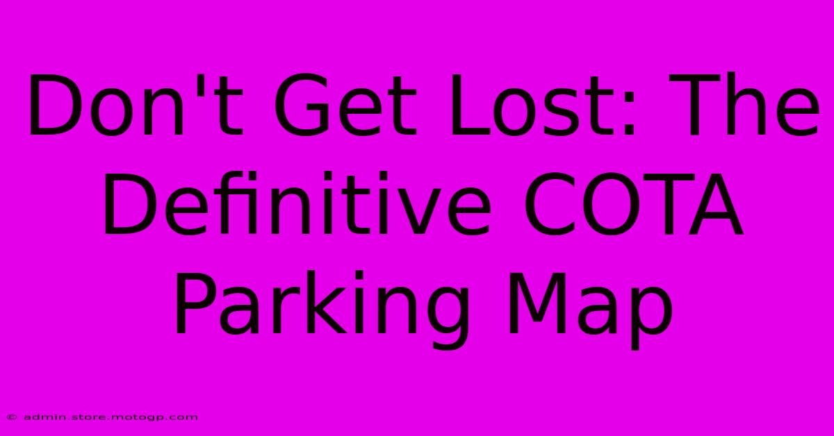 Don't Get Lost: The Definitive COTA Parking Map