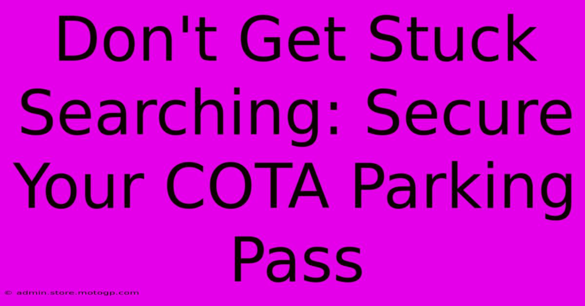 Don't Get Stuck Searching: Secure Your COTA Parking Pass