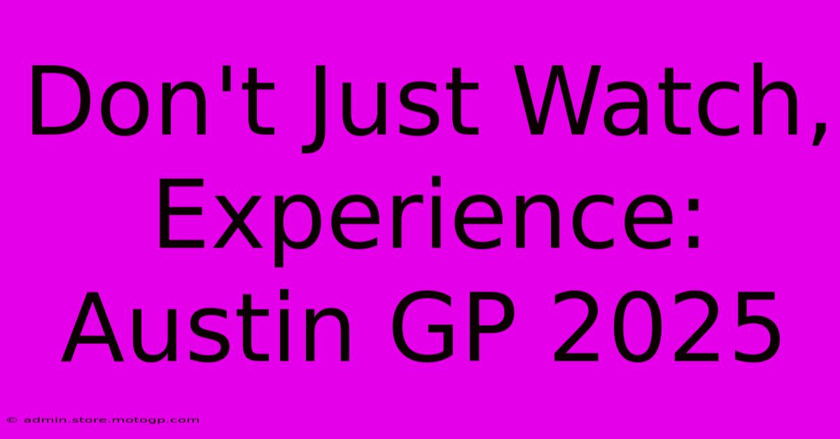 Don't Just Watch, Experience: Austin GP 2025