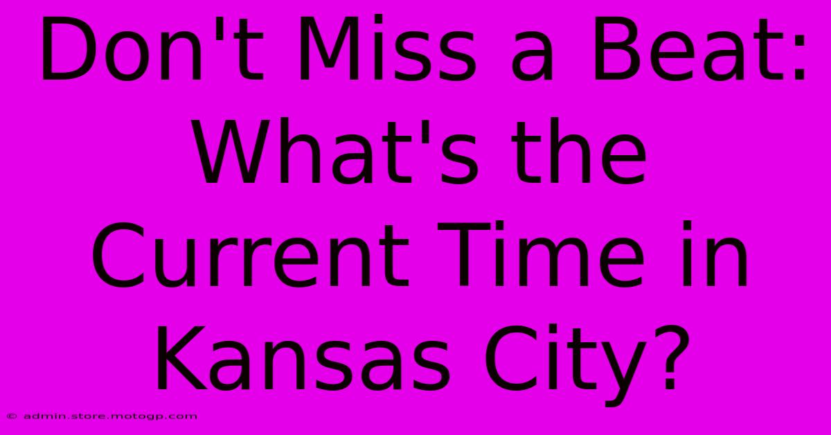 Don't Miss A Beat: What's The Current Time In Kansas City?