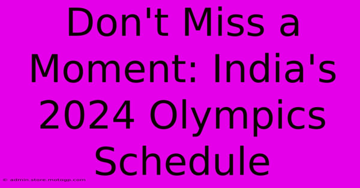 Don't Miss A Moment: India's 2024 Olympics Schedule