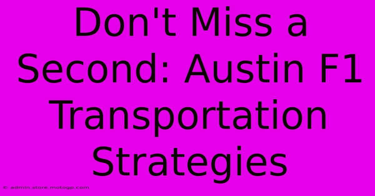 Don't Miss A Second: Austin F1 Transportation Strategies