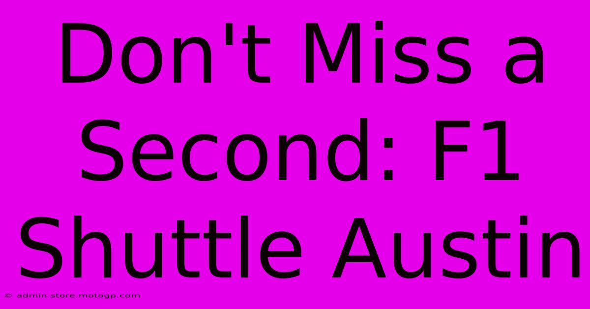 Don't Miss A Second: F1 Shuttle Austin