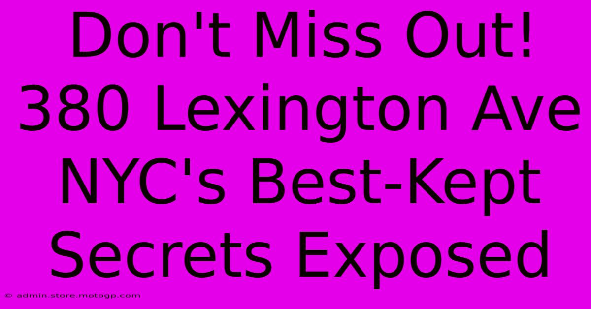 Don't Miss Out! 380 Lexington Ave NYC's Best-Kept Secrets Exposed