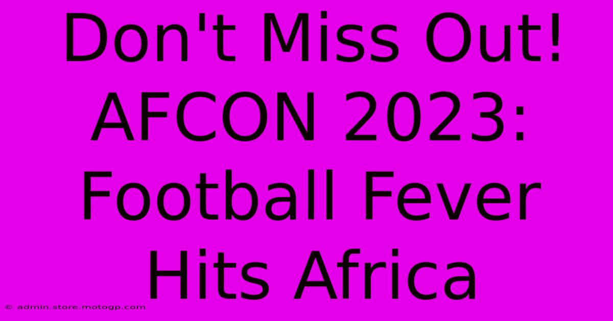 Don't Miss Out! AFCON 2023: Football Fever Hits Africa