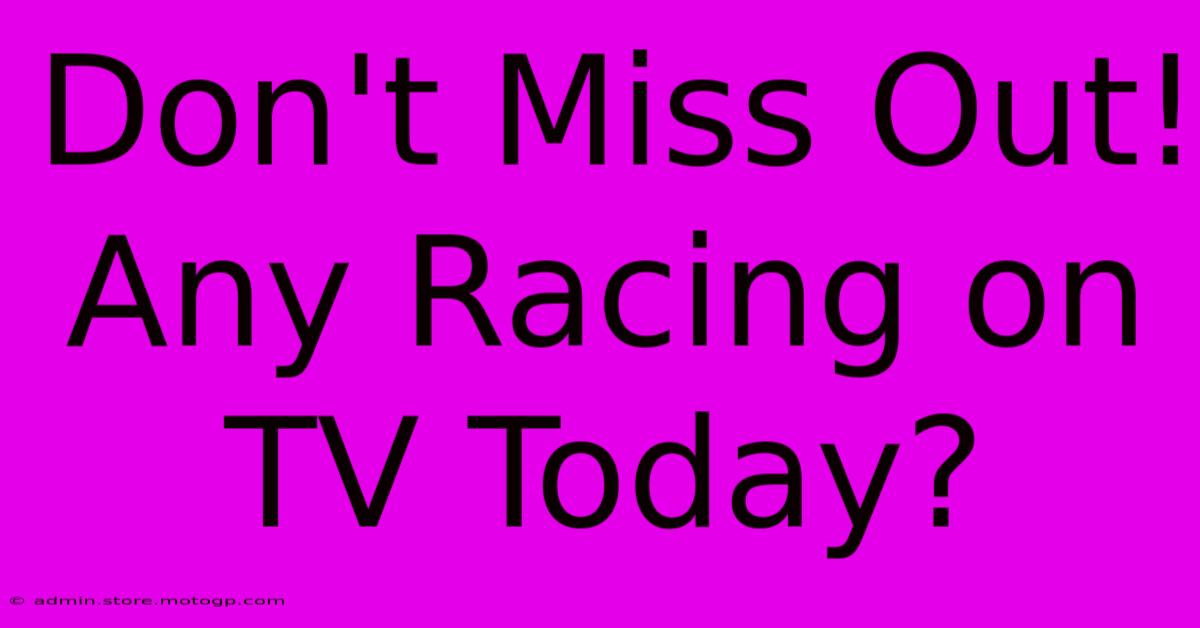 Don't Miss Out! Any Racing On TV Today?