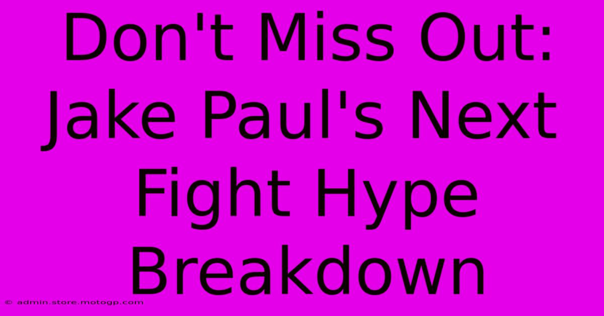 Don't Miss Out: Jake Paul's Next Fight Hype Breakdown