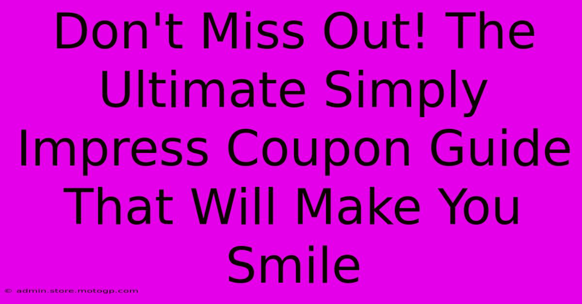 Don't Miss Out! The Ultimate Simply Impress Coupon Guide That Will Make You Smile